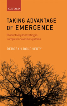 Taking Advantage of Emergence : Productively Innovating in Complex Innovation Systems