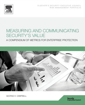 Measuring and Communicating Security's Value : A Compendium of Metrics for Enterprise Protection