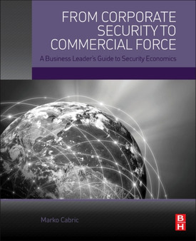 From Corporate Security to Commercial Force : A Business Leader's Guide to Security Economics