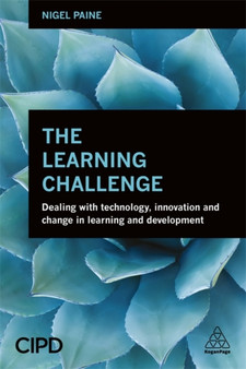 The Learning Challenge : Dealing with Technology, Innovation and Change in Learning and Development