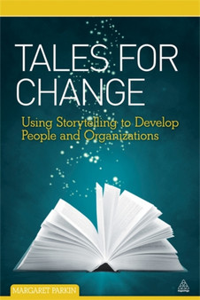 Tales for Change : Using Storytelling to Develop People and Organizations