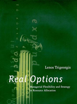 Real Options : Managerial Flexibility and Strategy in Resource Allocation
