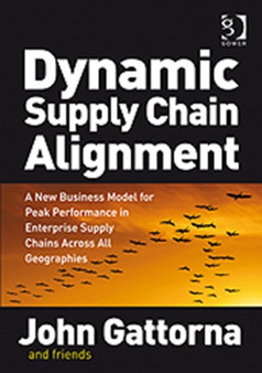 Dynamic Supply Chain Alignment : A New Business Model for Peak Performance in Enterprise Supply Chains Across All Geographies