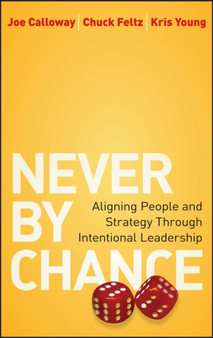 Never by Chance : Aligning People and Strategy Through Intentional Leadership