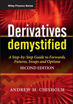 Derivatives Demystified : A Step-by-Step Guide to Forwards, Futures, Swaps and Options