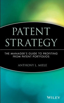 Patent Strategy : The Manager's Guide to Profiting from Patent Portfolios