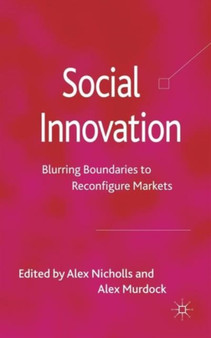 Social Innovation : Blurring Boundaries to Reconfigure Markets