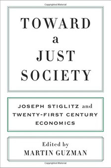 Toward a Just Society : Joseph Stiglitz and Twenty-First Century Economics