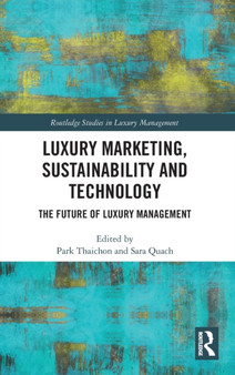 Luxury Marketing, Sustainability and Technology : The Future of Luxury Management