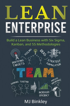 Lean Enterprise : Build a Lean Business with Six Sigma, Kanban, and 5S Methodologies
