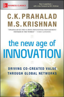 The New Age of Innovation: Driving Co-created Value Through Global Networks
