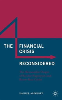 The Financial Crisis Reconsidered : The Mercantilist Origin of Secular Stagnation and Boom-Bust Cycles