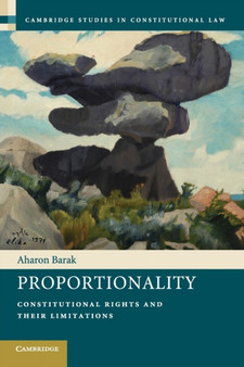 Proportionality : Constitutional Rights and their Limitations