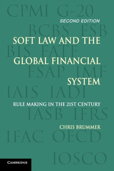 Soft Law and the Global Financial System : Rule Making in the 21st Century