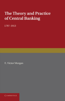 The Theory and Practice of Central Banking, 1797-1913