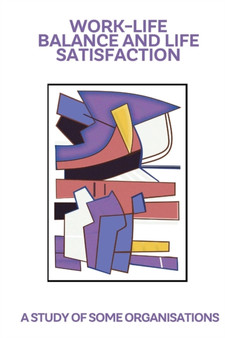 Work-life balance and life satisfaction : a study of some organisations