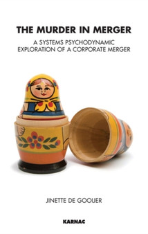 The Murder in Merger : A Systems Psychodynamic Exploration of a Corporate Merger