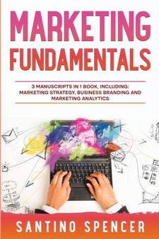 Marketing Fundamentals : 3-in-1 Guide to Master Marketing Strategy, Marketing Research, Advertising & Promotion : 10