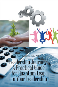 Leadership Journey : a Practical Guide for Quantum Leap to Your Leadership