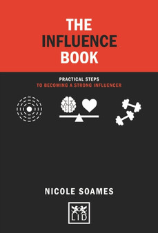 The Influence Book : Practical steps in becoming a strong influencer