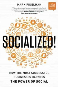 Socialized! : How the Most Successful Businesses Harness the Power of Social