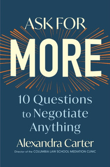 Ask for More : 10 Questions to Negotiate Anything