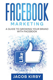 Facebook Marketing : A Guide to Growing Your Brand with Facebook