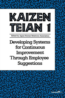 Kaizen Teian 1 : Developing Systems for Continuous Improvement Through Employee Suggestions