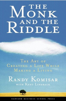 Monk and the Riddle : The Education of a Silicon Valley Entrepreneur