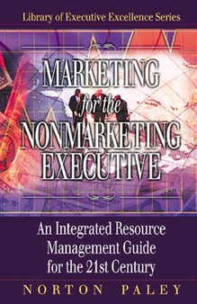 Marketing for the Nonmarketing Executive : An Integrated Resource Management Guide for the 21st Century