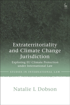 Extraterritoriality and Climate Change Jurisdiction : Exploring EU Climate Protection under International Law