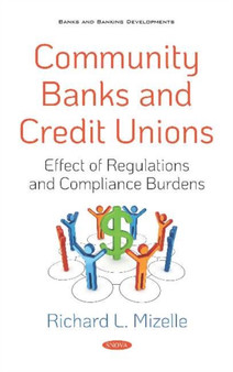 Community Banks and Credit Unions : Effect of Regulations and Compliance Burdens
