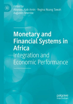 Monetary and Financial Systems in Africa : Integration and Economic Performance