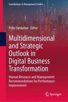 Multidimensional and Strategic Outlook in Digital Business Transformation : Human Resource and Management Recommendations for Performance Improvement Multidimensional and Strategic Outlook in Digital Business Transformation : Human Resource and Management Recommendations for Performance Improvement