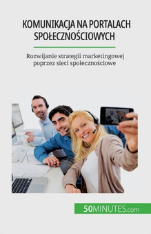 Komunikacja na portalach spolecznościowych : Rozwijanie strategii marketingowej poprzez sieci spolecznościowe