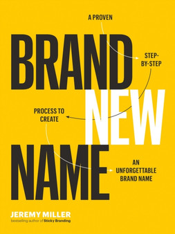 Brand New Name : A Proven, Step-by-Step Process to Create an Unforgettable Brand Name