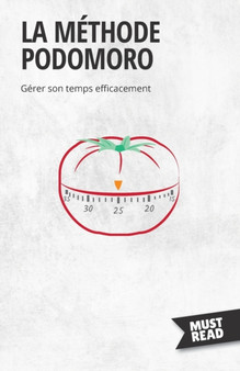 La Methode Podomoro : Gerer son temps efficacement
