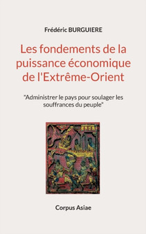Les fondements de la puissance economique de l'Extreme-Orient : "Administrer le pays pour soulager les souffrances du peuple"