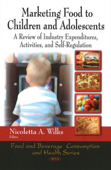 Marketing Food to Children & Adolescents : A Review of Industry Expenditures, Activities & Self-Regulation