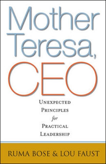 Mother Teresa, CEO: Unexpected Principles for Practical Leadership