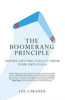The Boomerang Principle : Inspire Lifetime Loyalty from Your Employees