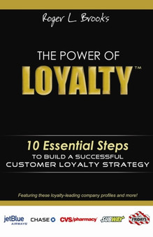 The Power of Loyalty : 10 Essential Steps to Build a Successful Customer Loyalty Strategy