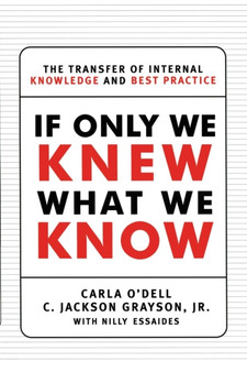 If Only We Knew What We Know : The Transfer of Internal Knowledge and Best Practice
