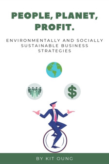 People, Planet, Profit. : Environmentally and Socially Sustainable Business Strategies