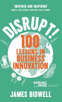 Disrupt! : 100 Lessons in Business Innovation