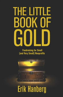 The Little Book of Gold : Fundraising for Small (and Very Small) Nonprofits