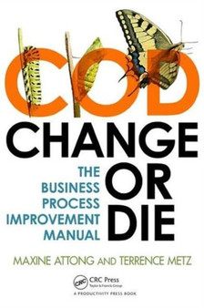 Change or Die : The Business Process Improvement Manual
