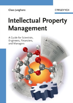 Intellectual Property Management : A Guide for Scientists, Engineers, Financiers, and Managers