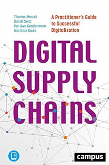 Digital Supply Chains ??? A Practitioner's Guide to Successful Digitalization