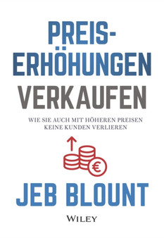 Preiserhohungen verkaufen : Wie Sie auch mit hoheren Preisen keine Kunden verlieren